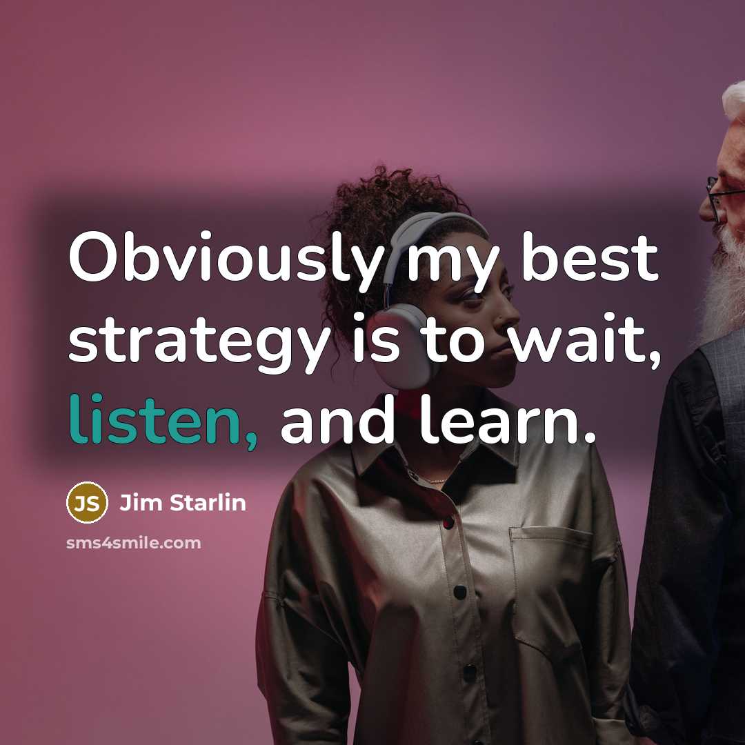 “Obviously my best strategy is to wait, listen, and learn.…” quote by Jim Starlin