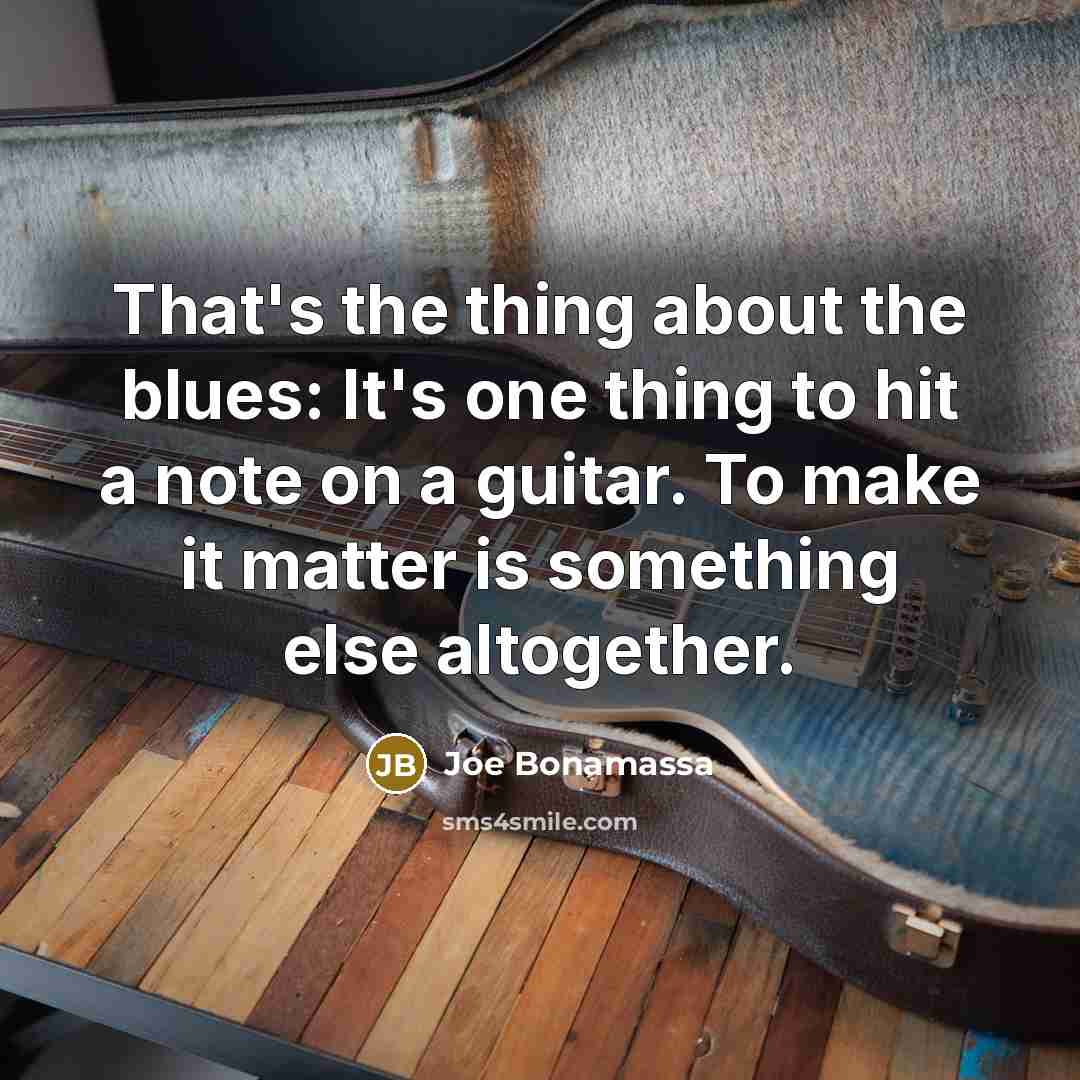 “That's the thing about the blues: It's one thing to…” quote by Joe Bonamassa