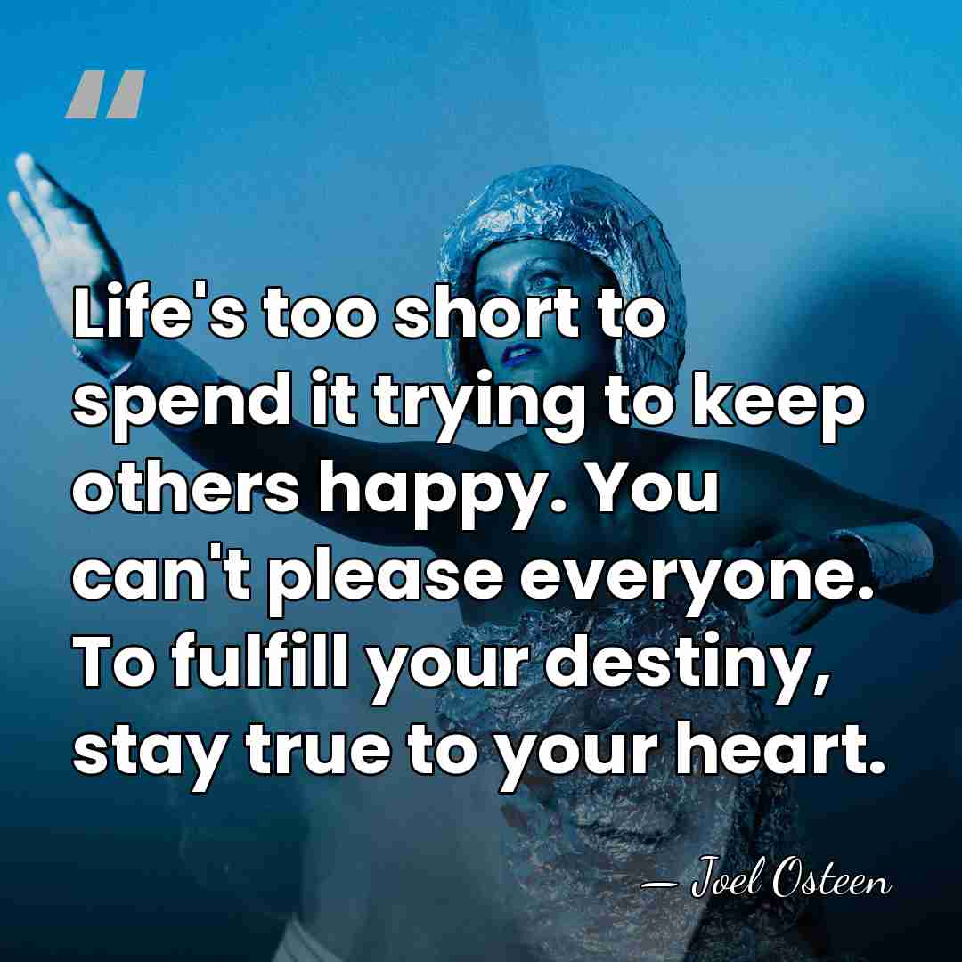 Life's too short to spend it trying to keep others happy. You&hellip; - Joel Osteen