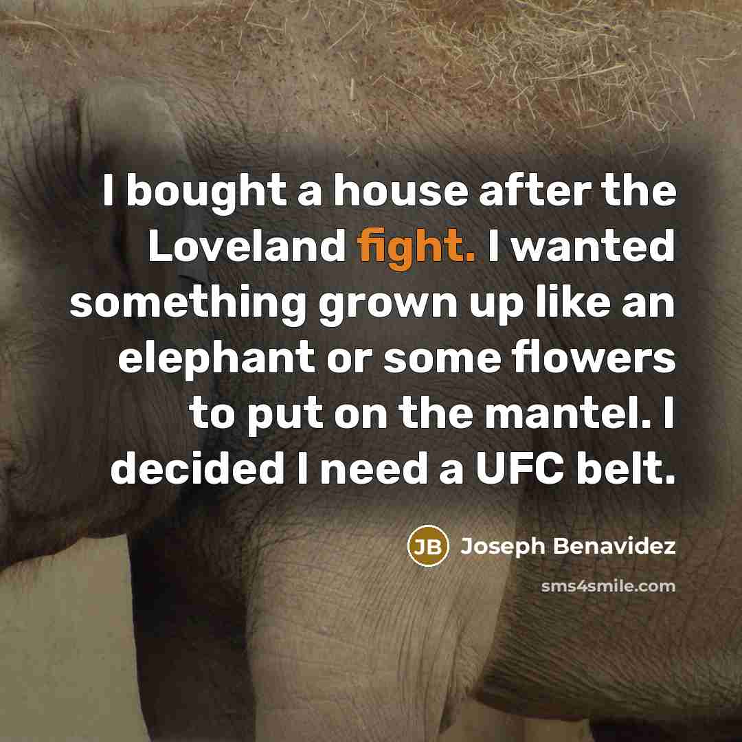 “I bought a house after the Loveland fight. I wanted…” quote by Joseph Benavidez