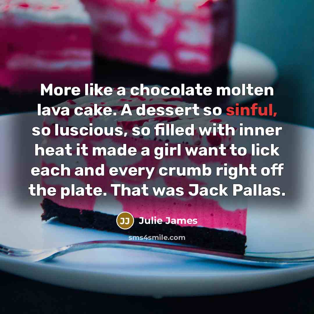 “More like a chocolate molten lava cake. A dessert so…” quote by Julie James