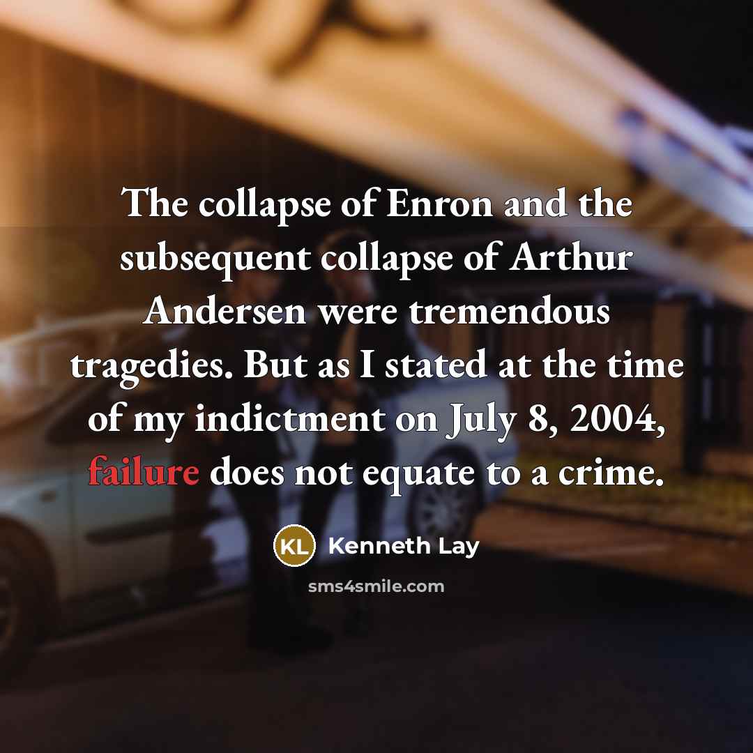 “The collapse of Enron and the subsequent collapse of Arthur…” quote by Kenneth Lay