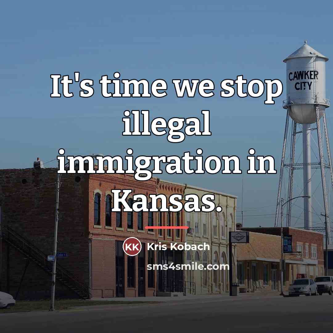 “It's time we stop illegal immigration in Kansas.…” quote by Kris Kobach