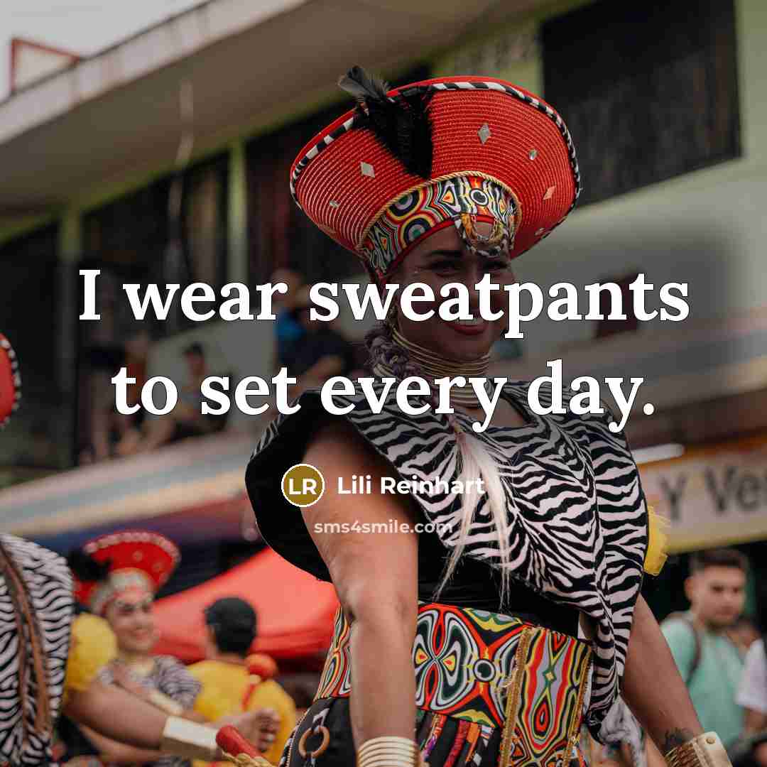 “I wear sweatpants to set every day.…” quote by Lili Reinhart
