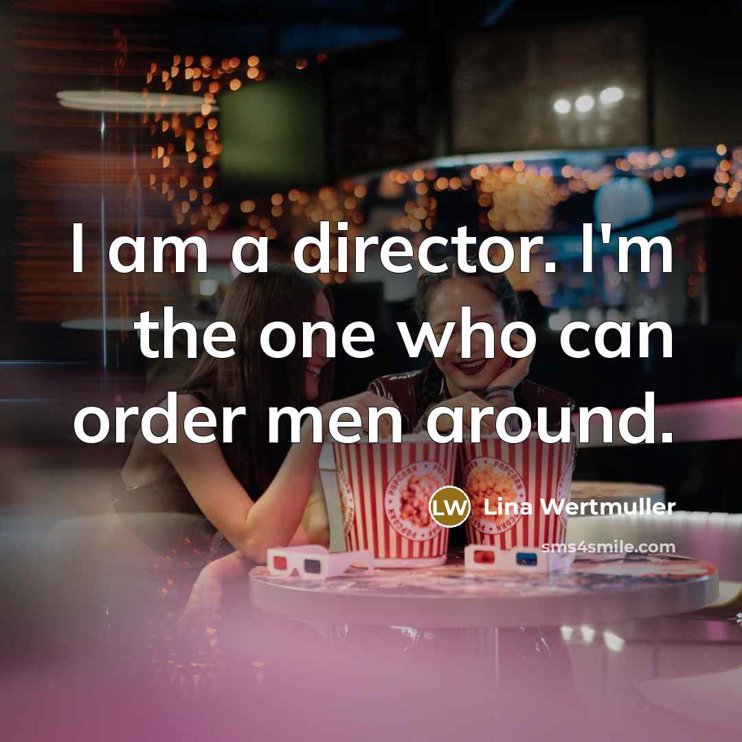 “I am a director. I'm the one who can order…” quote by Lina Wertmuller