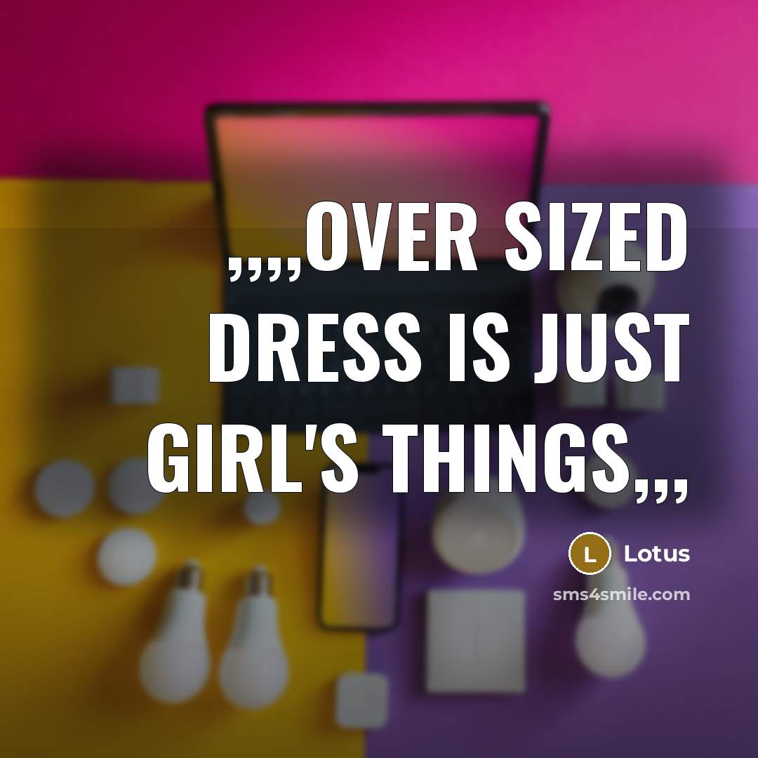 “,,,,over sized dress is just GirL's things,,,…” quote by Lotus