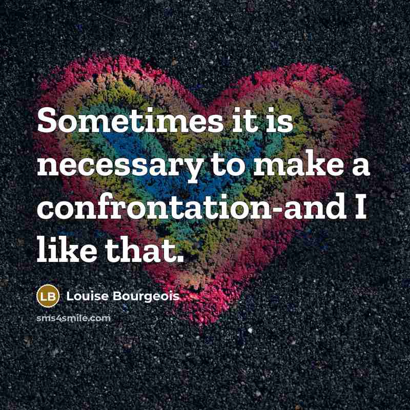“Sometimes it is necessary to make a confrontation-and I like…” quote by Louise Bourgeois