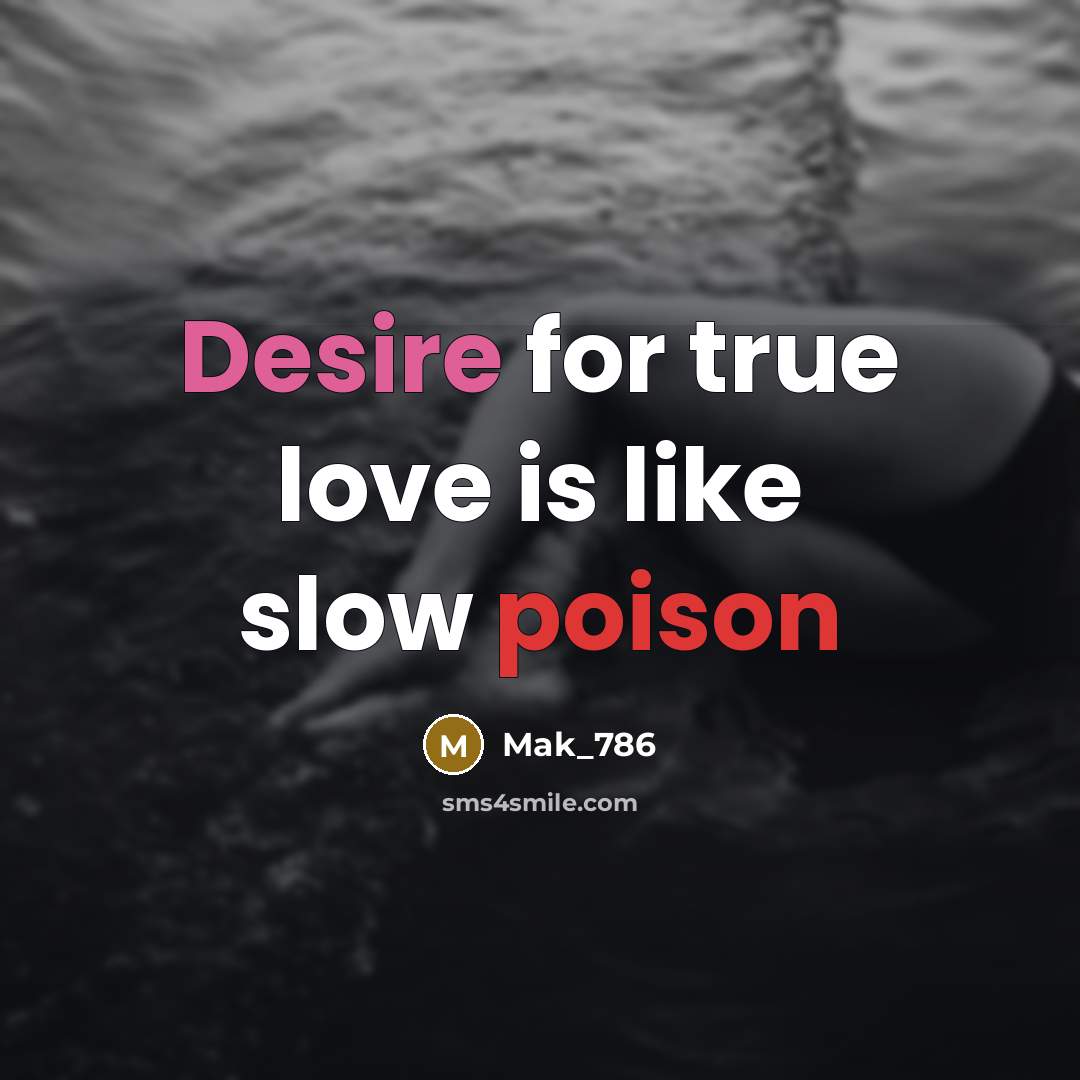 “Desire for true love is like slow poison…” quote by Mak_786