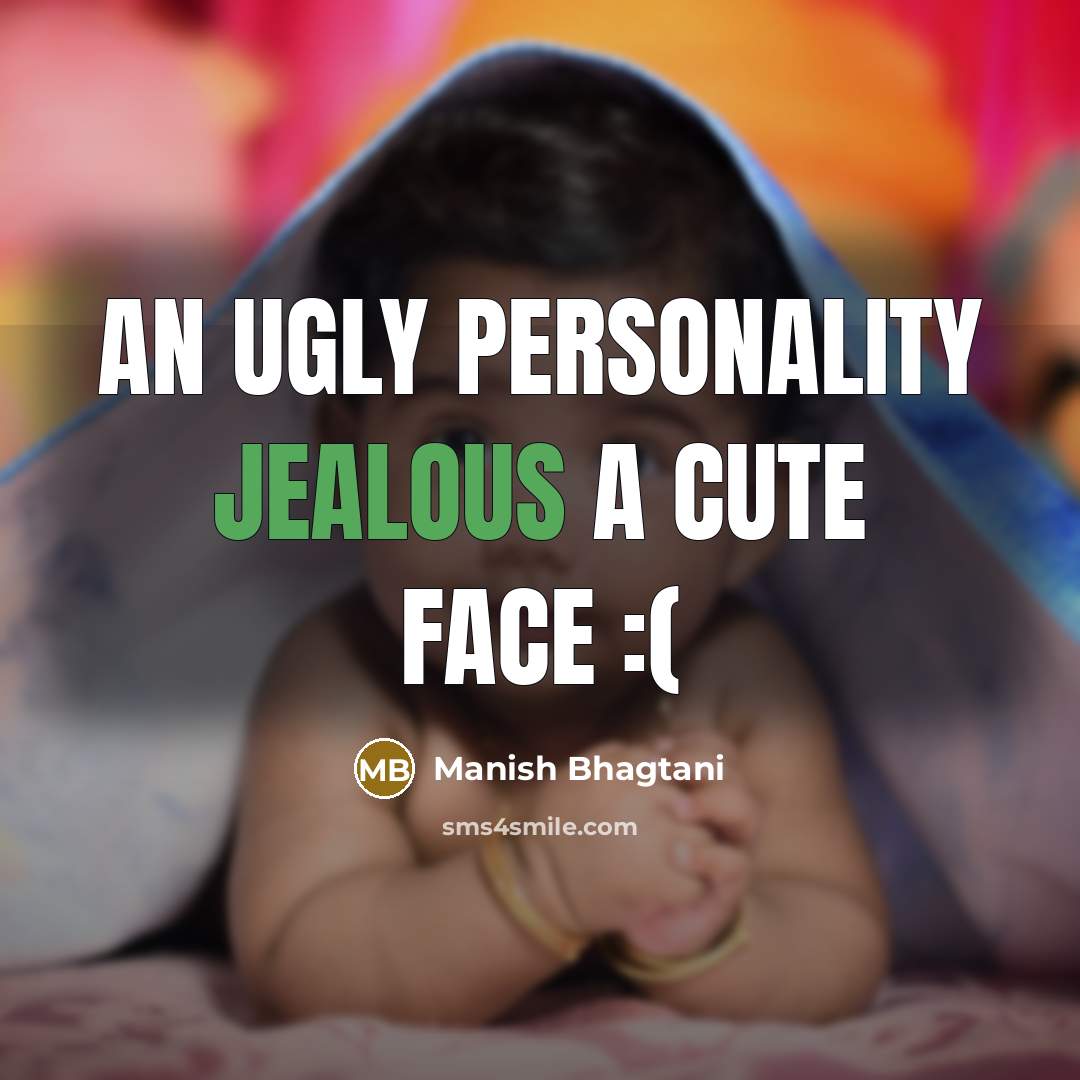 “An ugly personality jealous a cute face :(…” quote by Manish Bhagtani