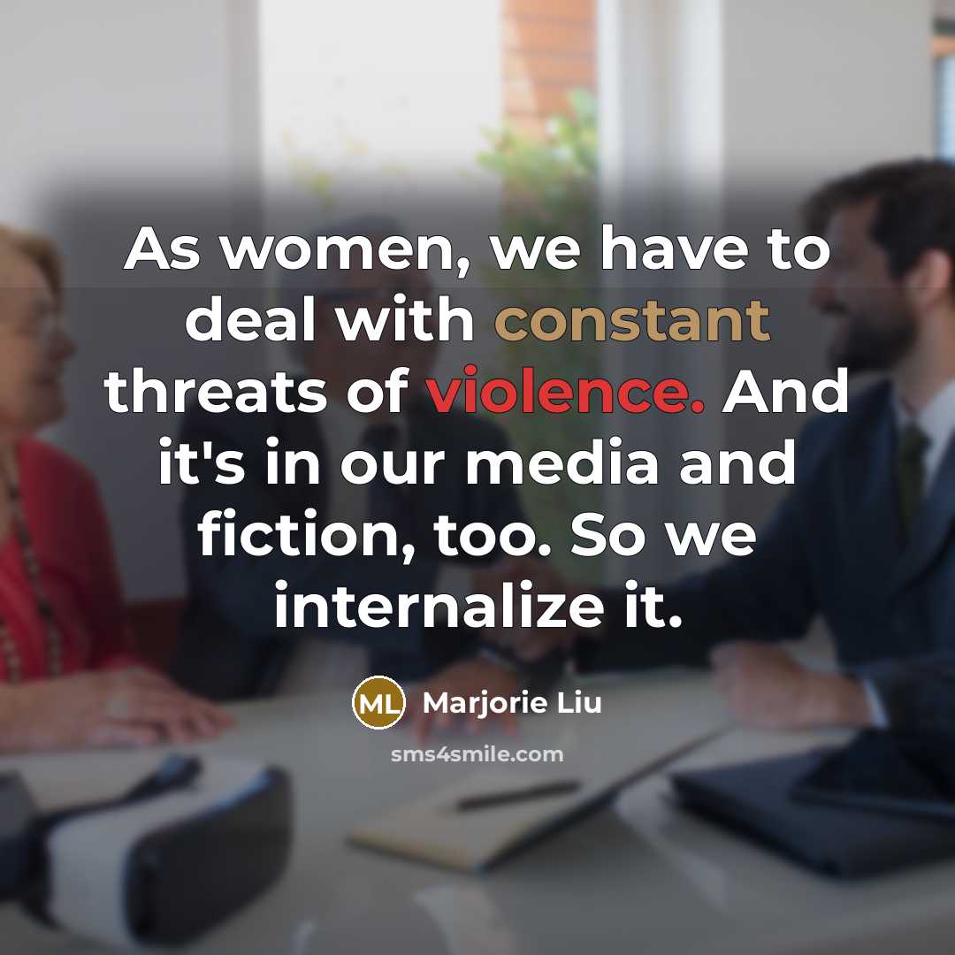 “As women, we have to deal with constant threats of…” quote by Marjorie Liu