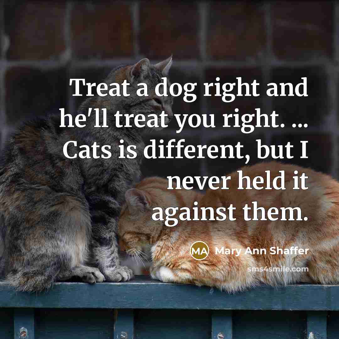 “Treat a dog right and he'll treat you right. ...…” quote by Mary Ann Shaffer