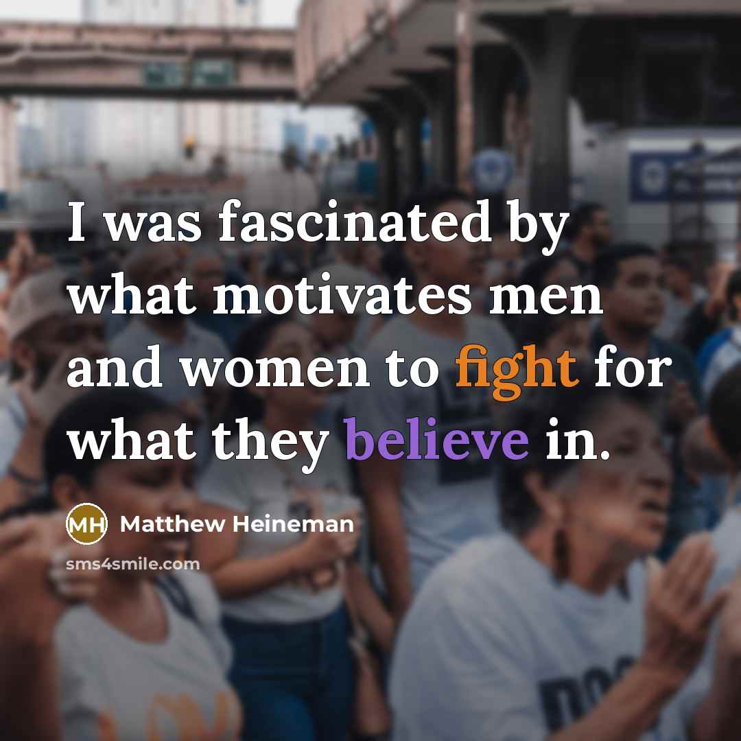 “I was fascinated by what motivates men and women to…” quote by Matthew Heineman