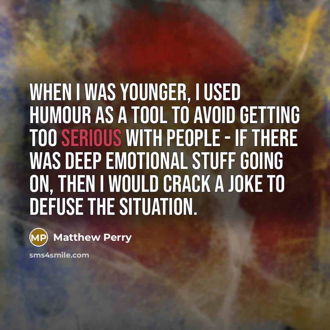 “When I was younger, I used humour as a tool…” quote by Matthew Perry