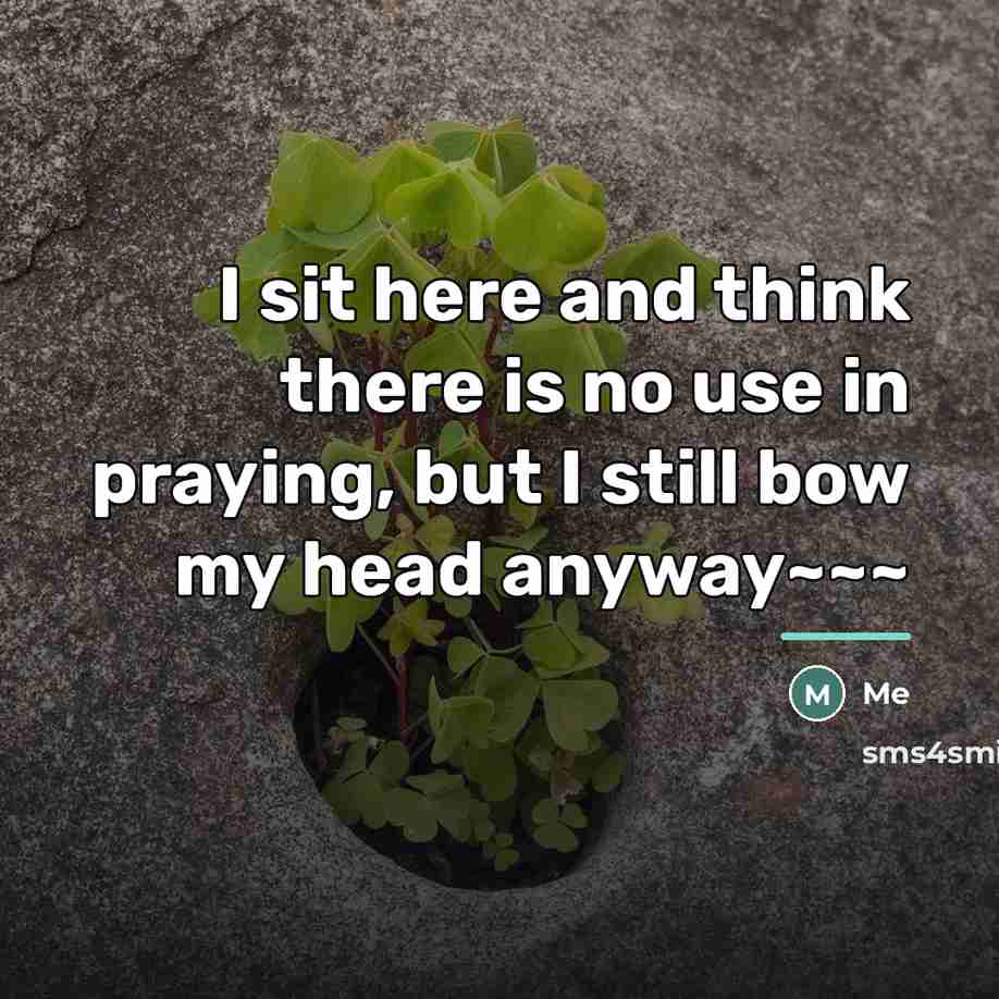 “I sit here and think there is no use in…” quote by Me