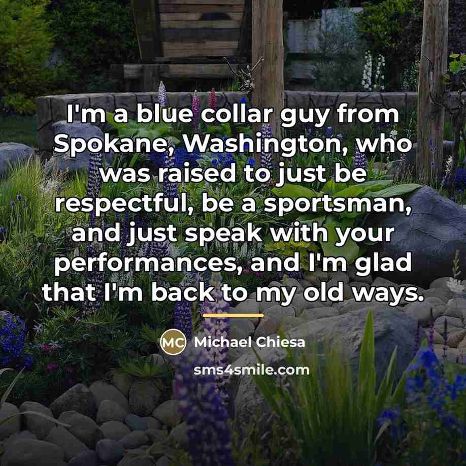 “I'm a blue collar guy from Spokane, Washington, who was…” quote by Michael Chiesa