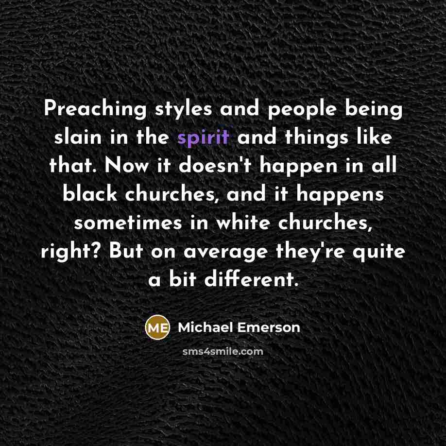 “Preaching styles and people being slain in the spirit and…” quote by Michael Emerson