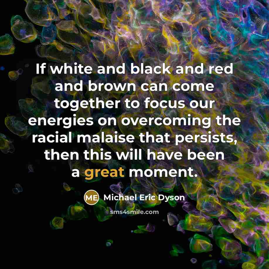 “If white and black and red and brown can come…” quote by Michael Eric Dyson