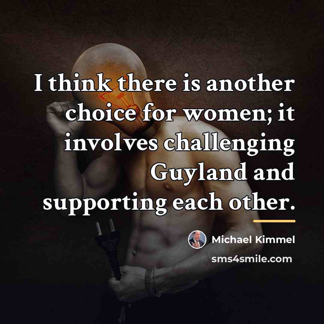 “I think there is another choice for women; it involves…” quote by Michael Kimmel