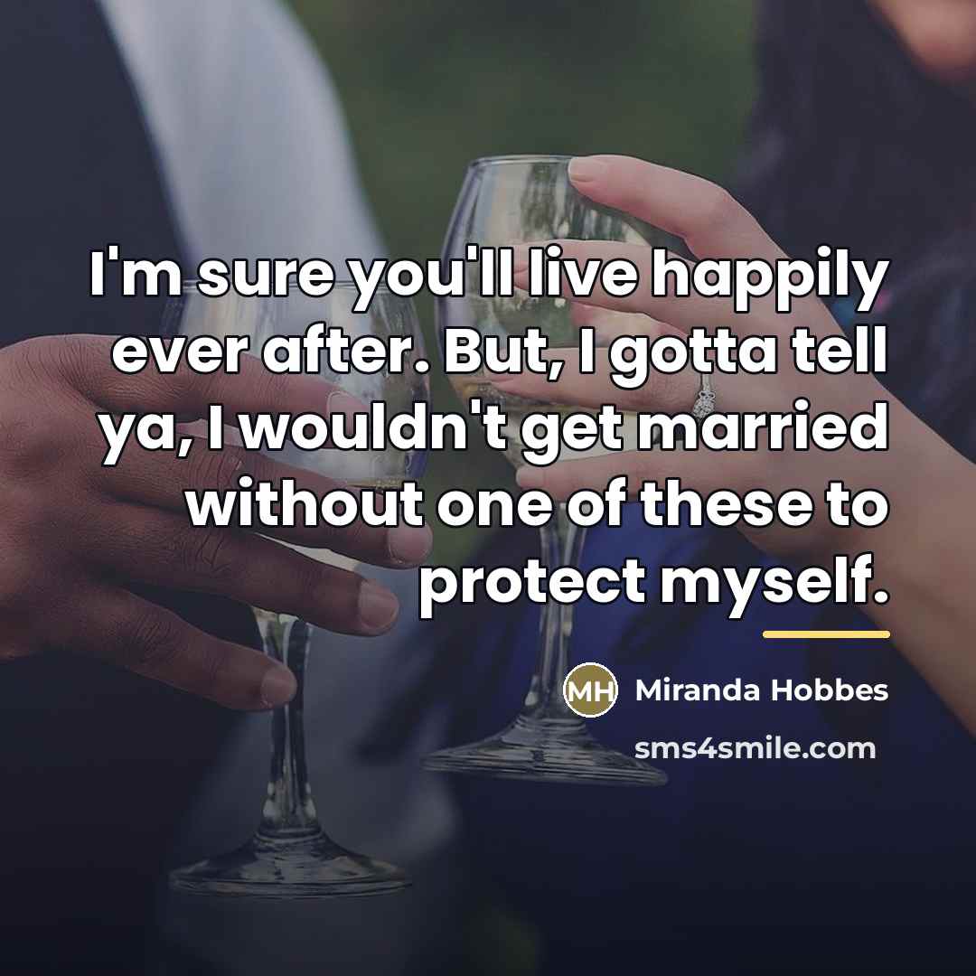 “I'm sure you'll live happily ever after. But, I gotta…” quote by Miranda Hobbes