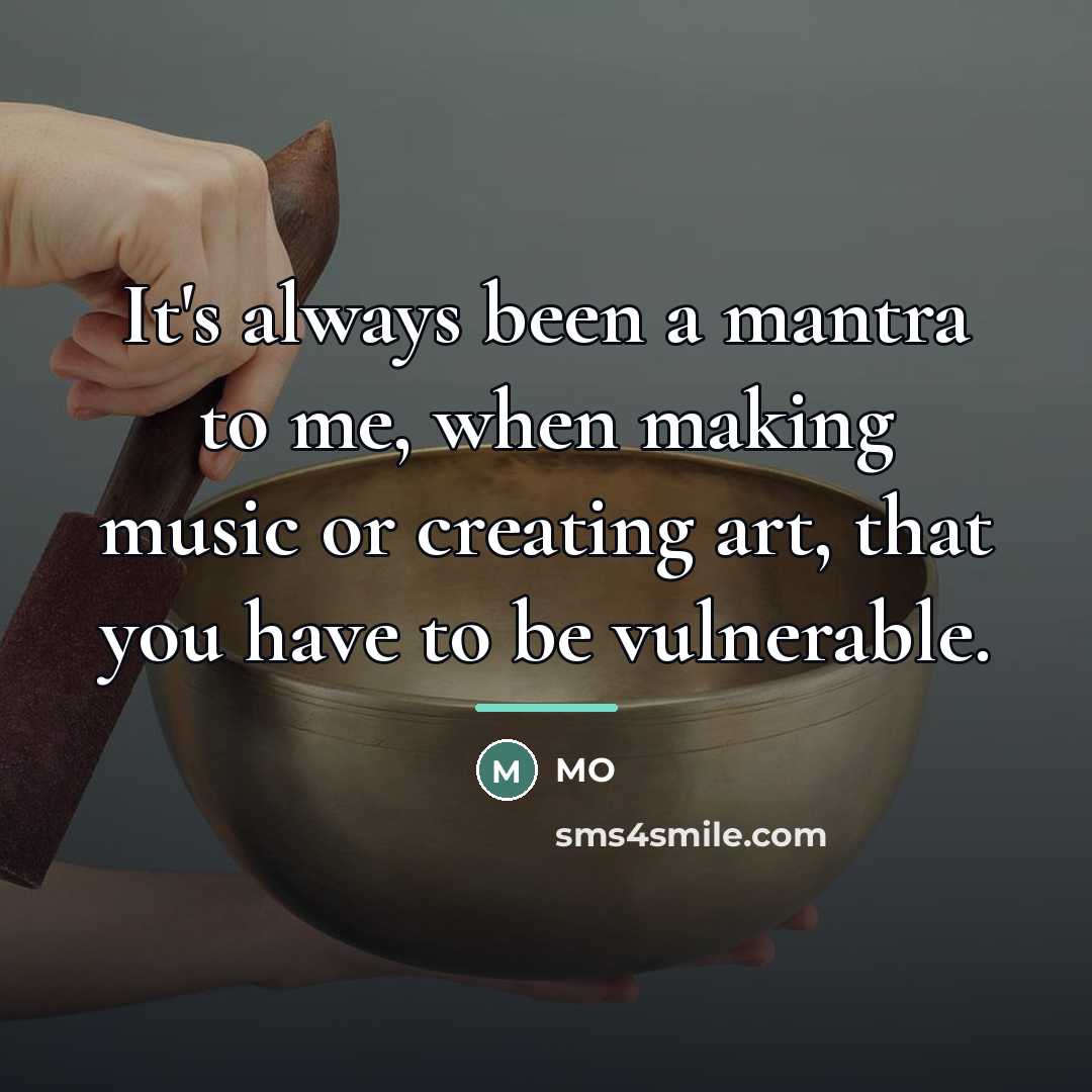 “It's always been a mantra to me, when making music…” quote by MO
