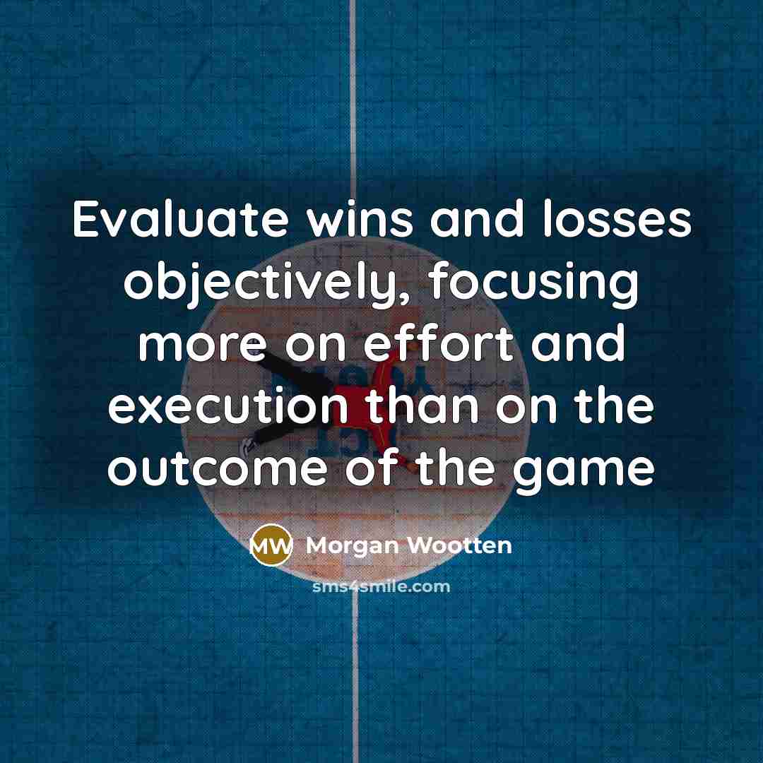 “Evaluate wins and losses objectively, focusing more on effort and…” quote by Morgan Wootten