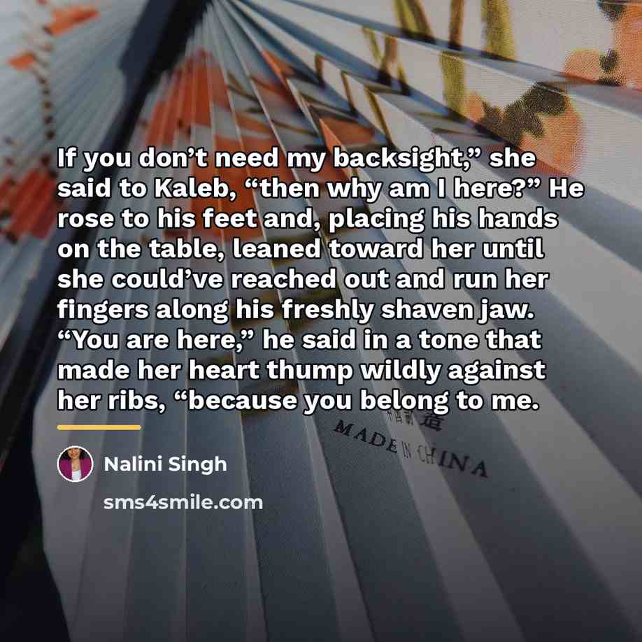“If you don’t need my backsight,” she said to Kaleb,…” quote by Nalini Singh