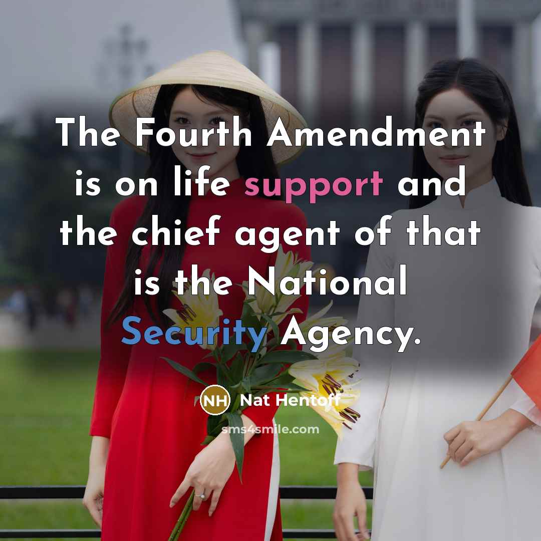 “The Fourth Amendment is on life support and the chief…” quote by Nat Hentoff