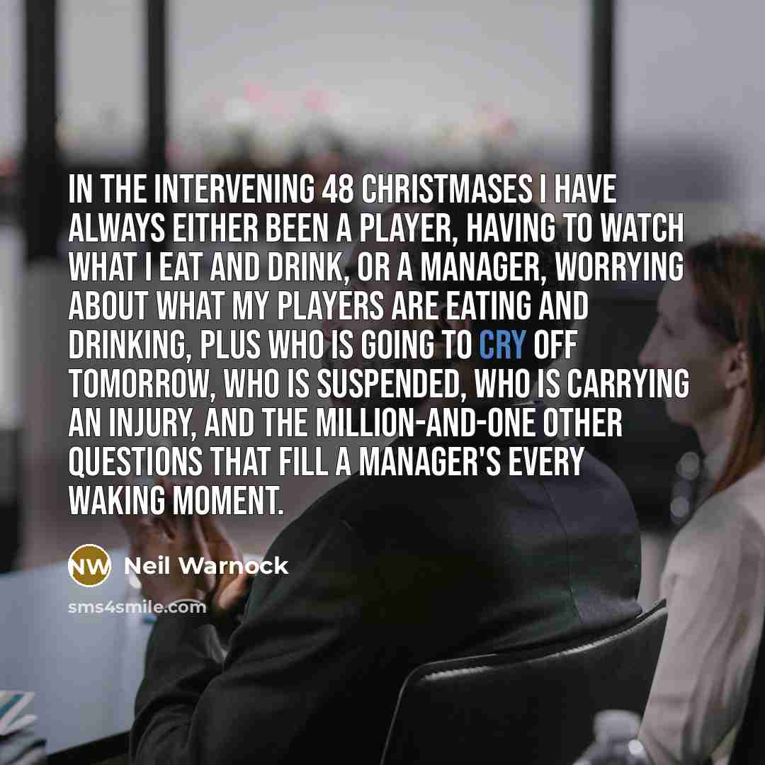“In the intervening 48 Christmases I have always either been…” quote by Neil Warnock