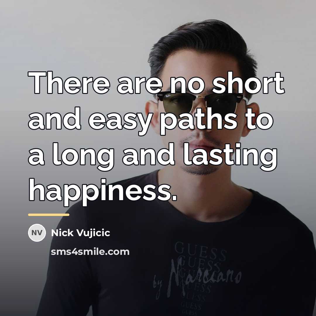 “There are no short and easy paths to a long…” quote by Nick Vujicic