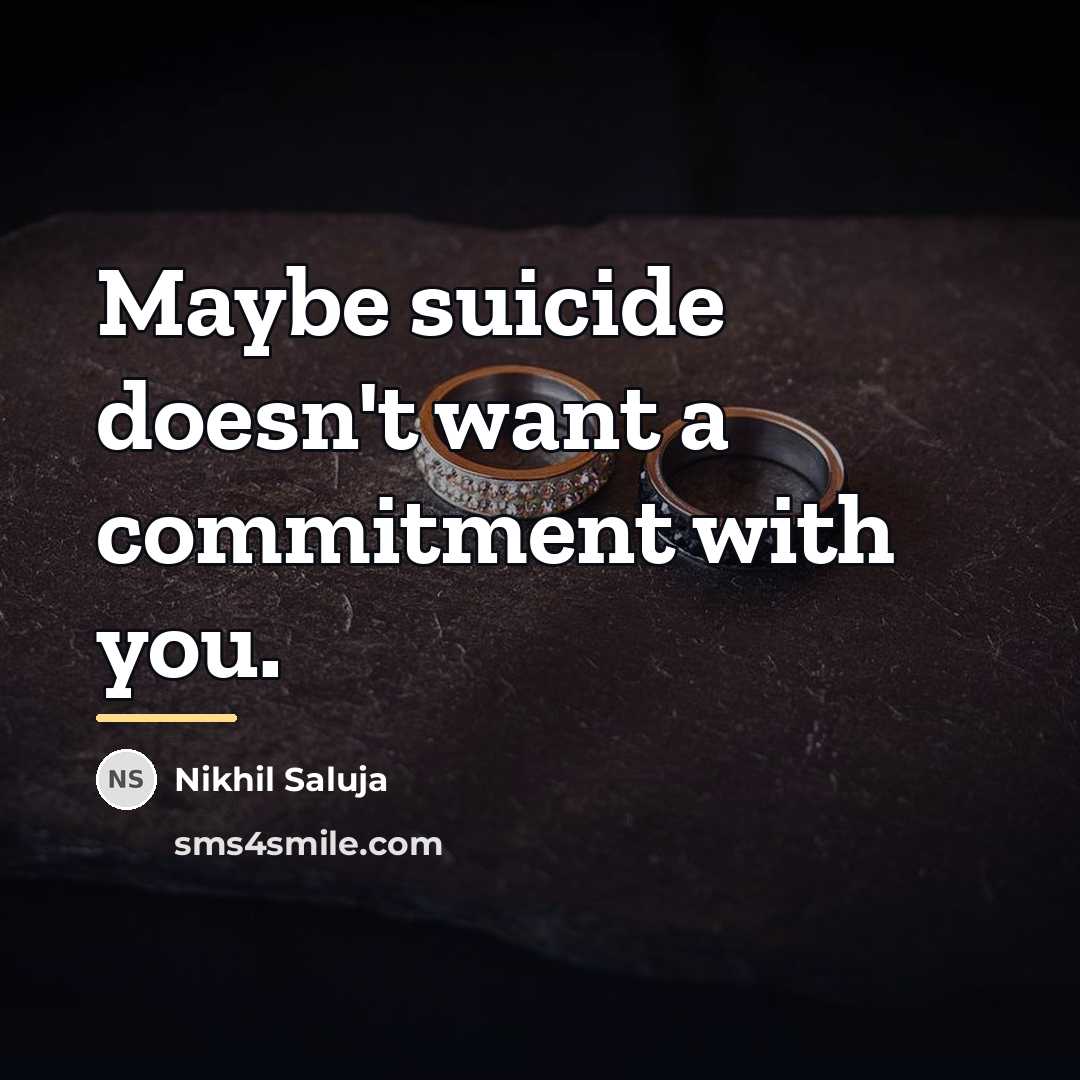 “Maybe suicide doesn't want a commitment with you.…” quote by Nikhil Saluja