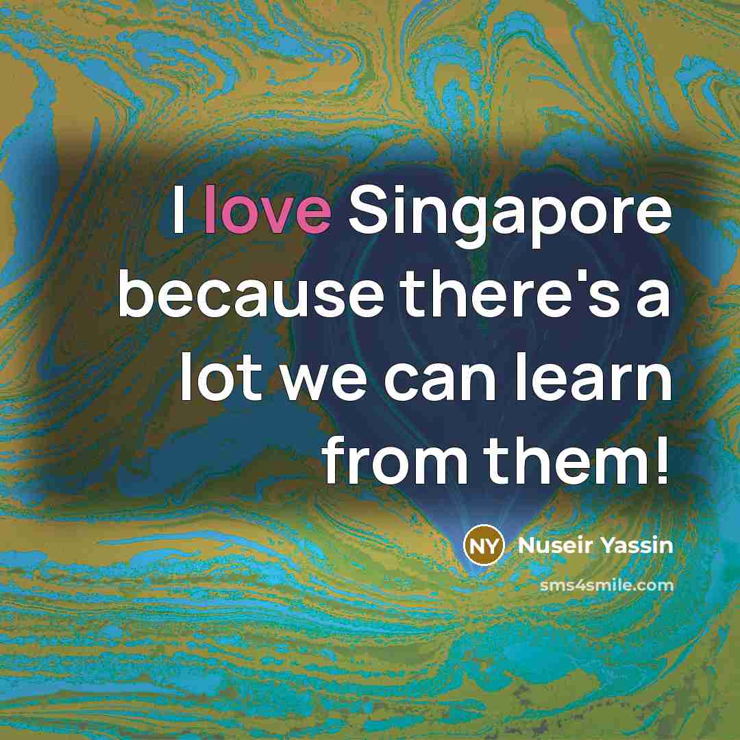 “I love Singapore because there's a lot we can learn…” quote by Nuseir Yassin