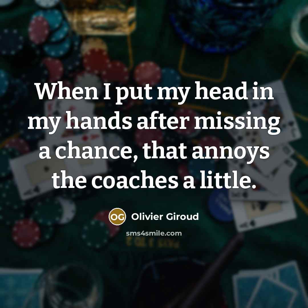 “When I put my head in my hands after missing…” quote by Olivier Giroud
