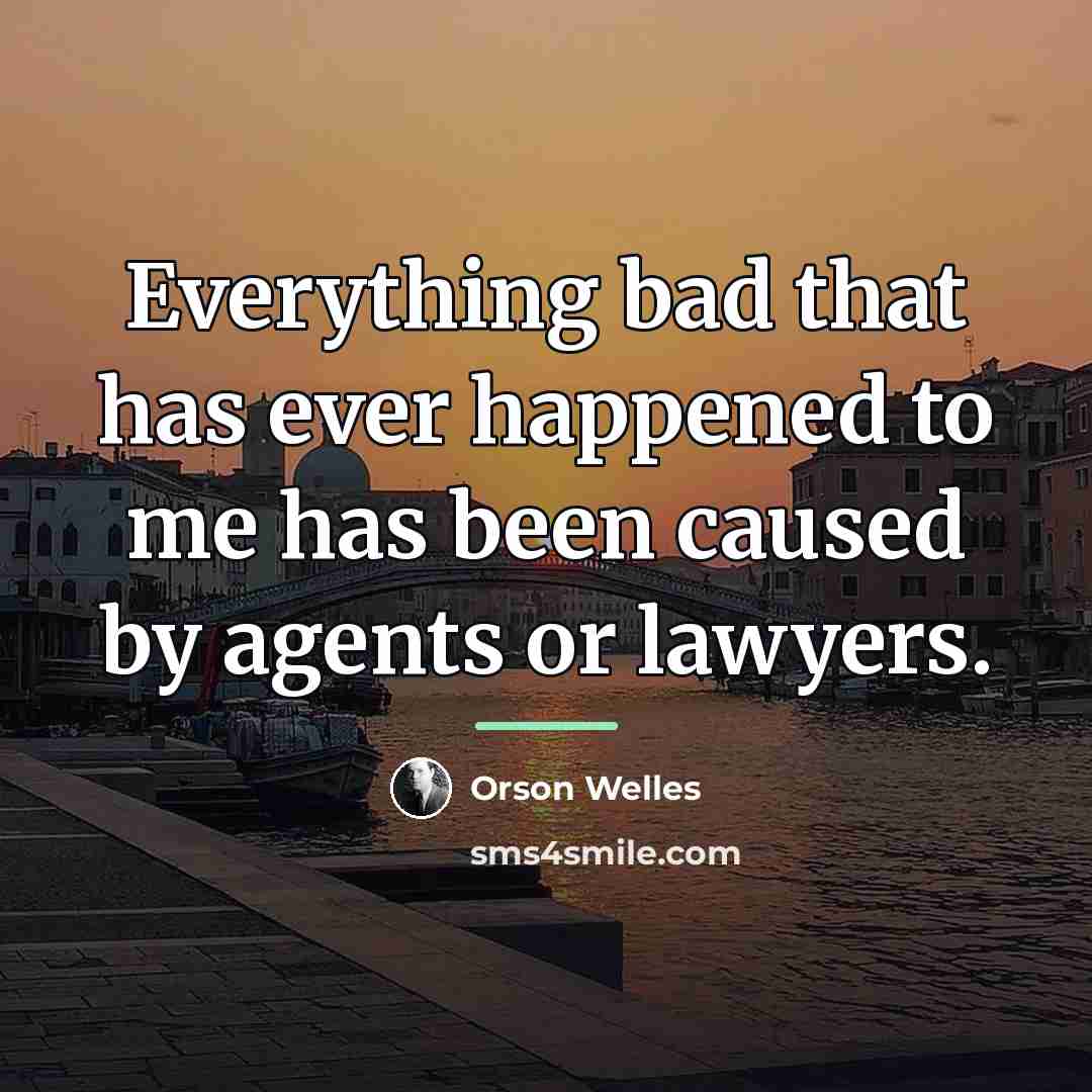 “Everything bad that has ever happened to me has been…” quote by Orson Welles