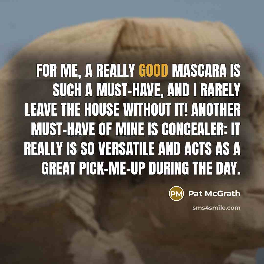 “For me, a really good mascara is such a must-have,…” quote by Pat McGrath