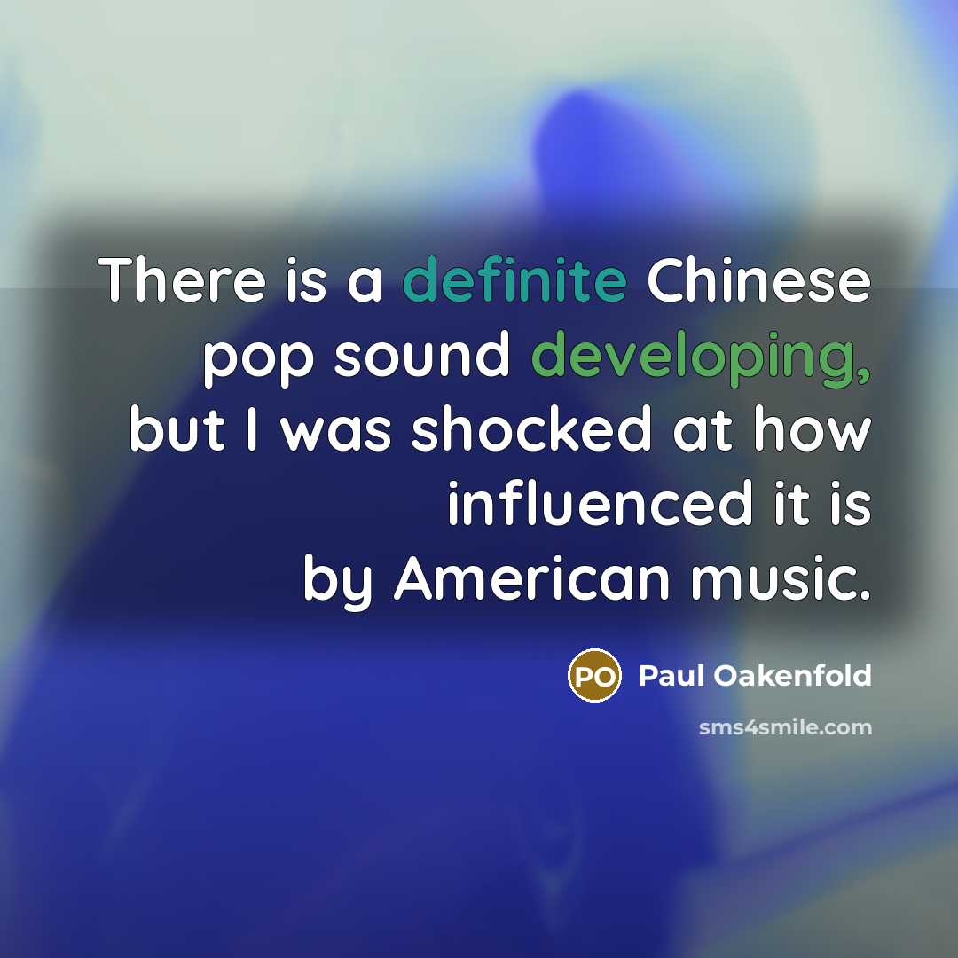 “There is a definite Chinese pop sound developing, but I…” quote by Paul Oakenfold