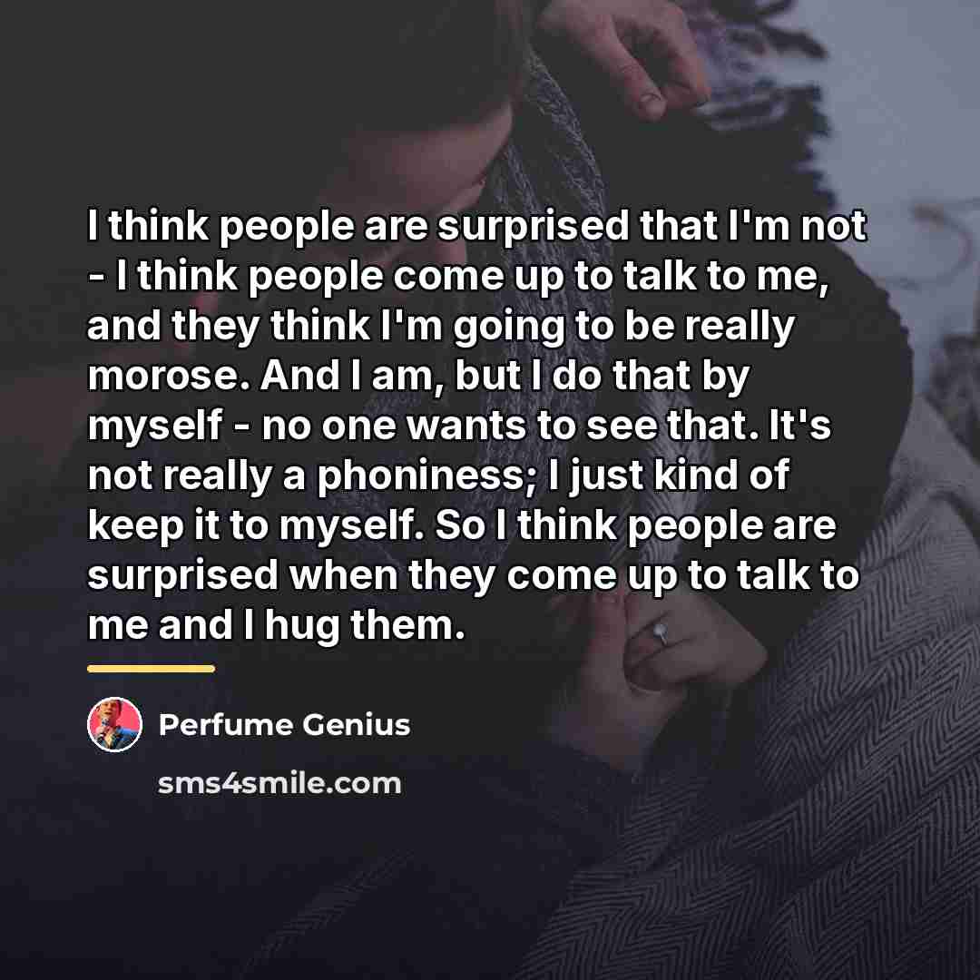 “I think people are surprised that I'm not - I…” quote by Perfume Genius