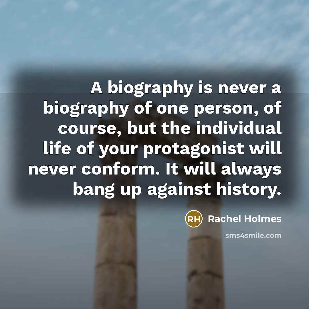 “A biography is never a biography of one person, of…” quote by Rachel Holmes