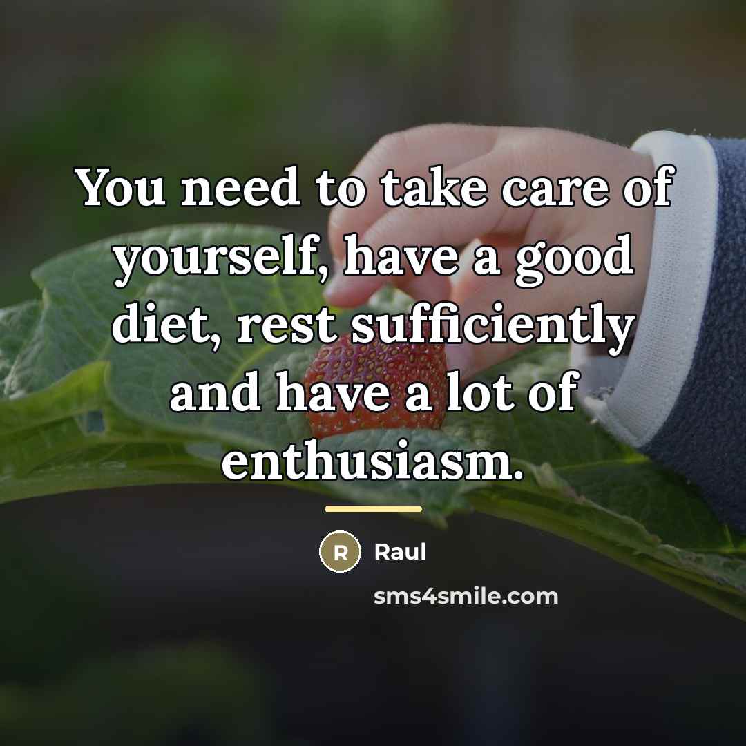 “You need to take care of yourself, have a good…” quote by Raul
