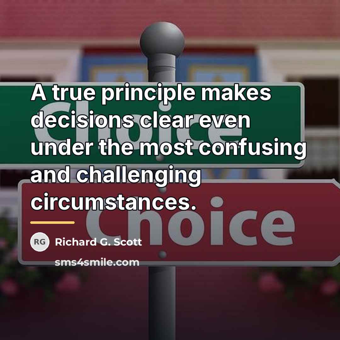 “A true principle makes decisions clear even under the most…” quote by Richard G. Scott