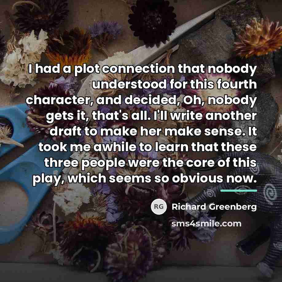 “I had a plot connection that nobody understood for this…” quote by Richard Greenberg