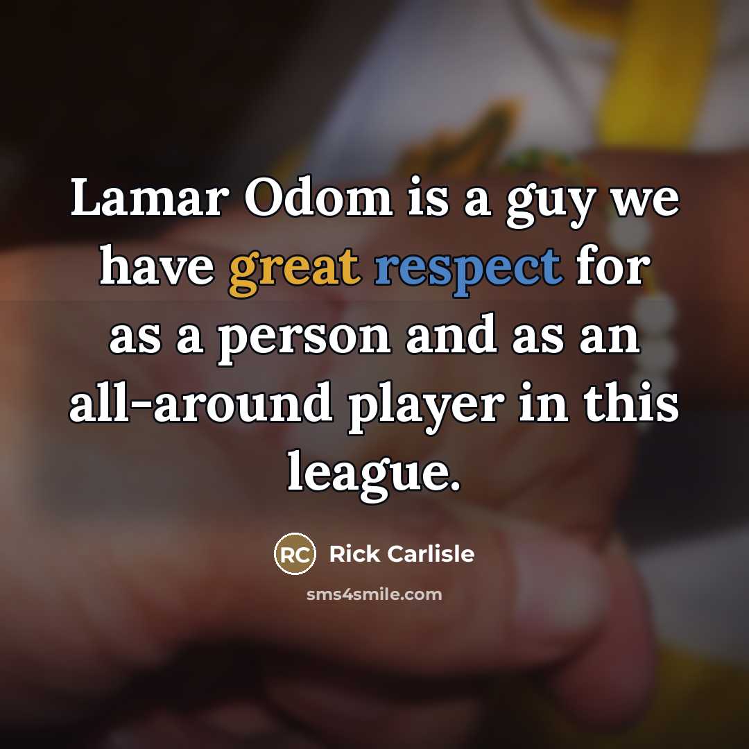 “Lamar Odom is a guy we have great respect for…” quote by Rick Carlisle