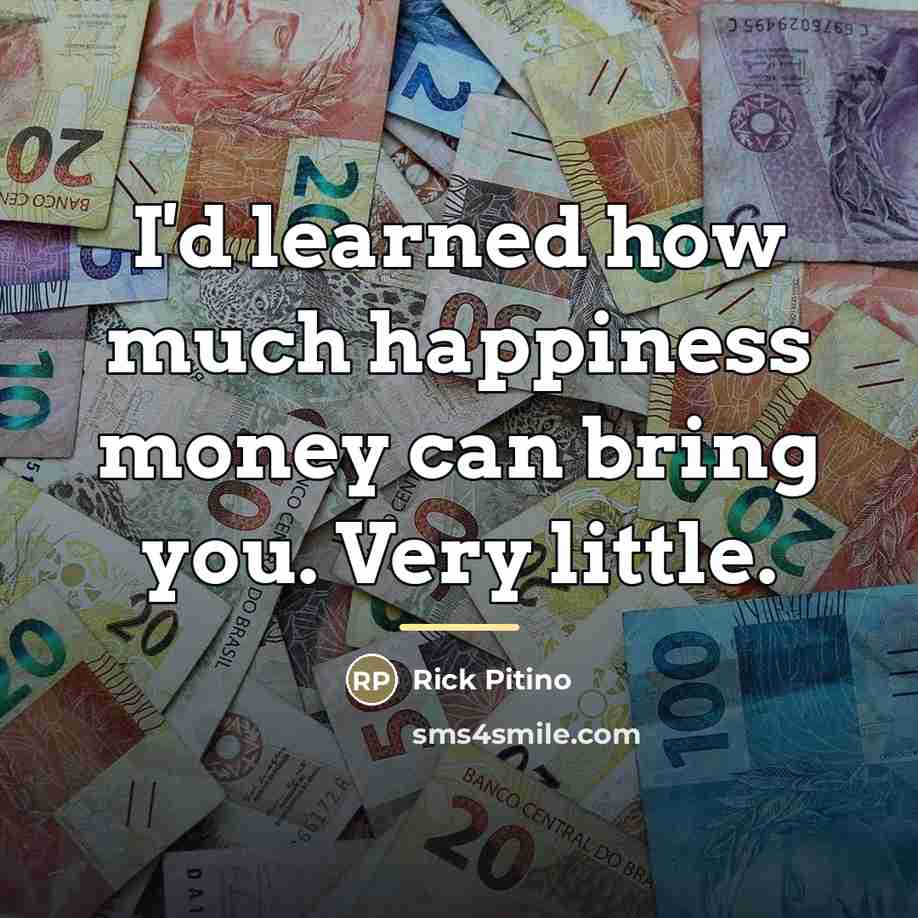 “I'd learned how much happiness money can bring you. Very…” quote by Rick Pitino