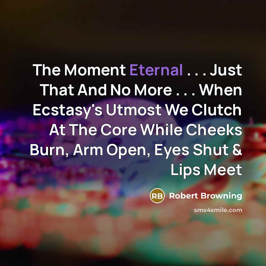 “The Moment Eternal . . . Just That And No…” quote by Robert Browning