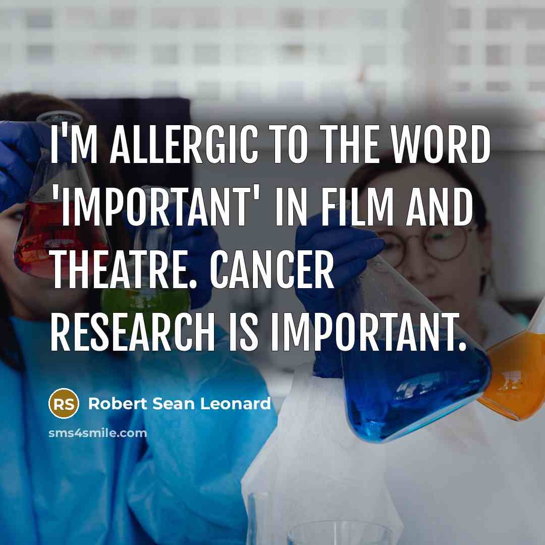 “I'm allergic to the word 'important' in film and theatre.…” quote by Robert Sean Leonard