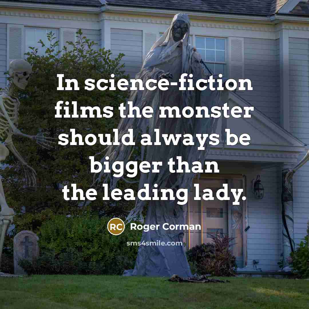 “In science-fiction films the monster should always be bigger than…” quote by Roger Corman