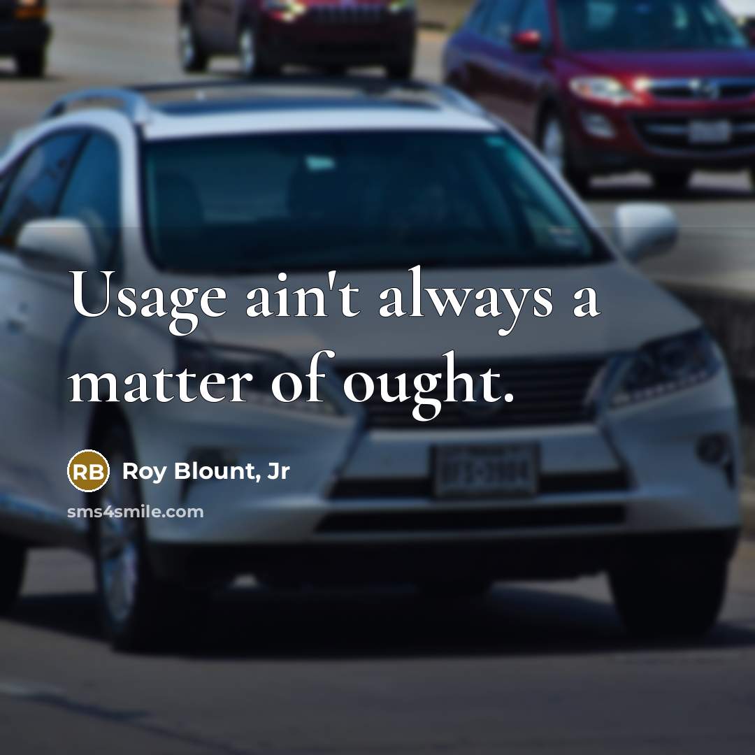 “Usage ain't always a matter of ought.…” quote by Roy Blount, Jr