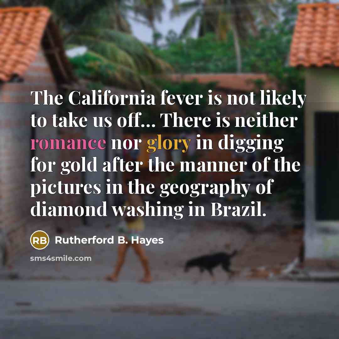 “The California fever is not likely to take us off....…” quote by Rutherford B. Hayes