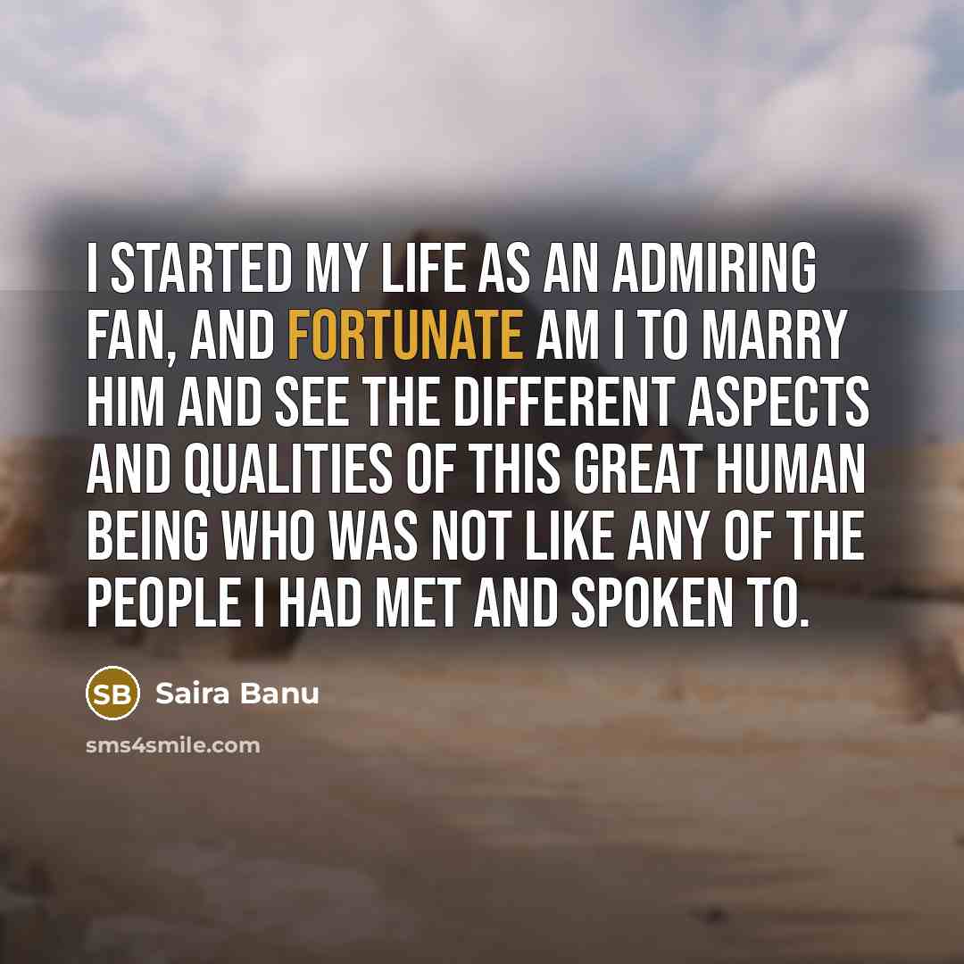 “I started my life as an admiring fan, and fortunate…” quote by Saira Banu