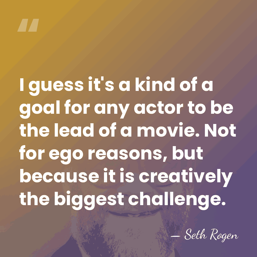 I guess it's a kind of a goal for any actor to&hellip; - Seth Rogen