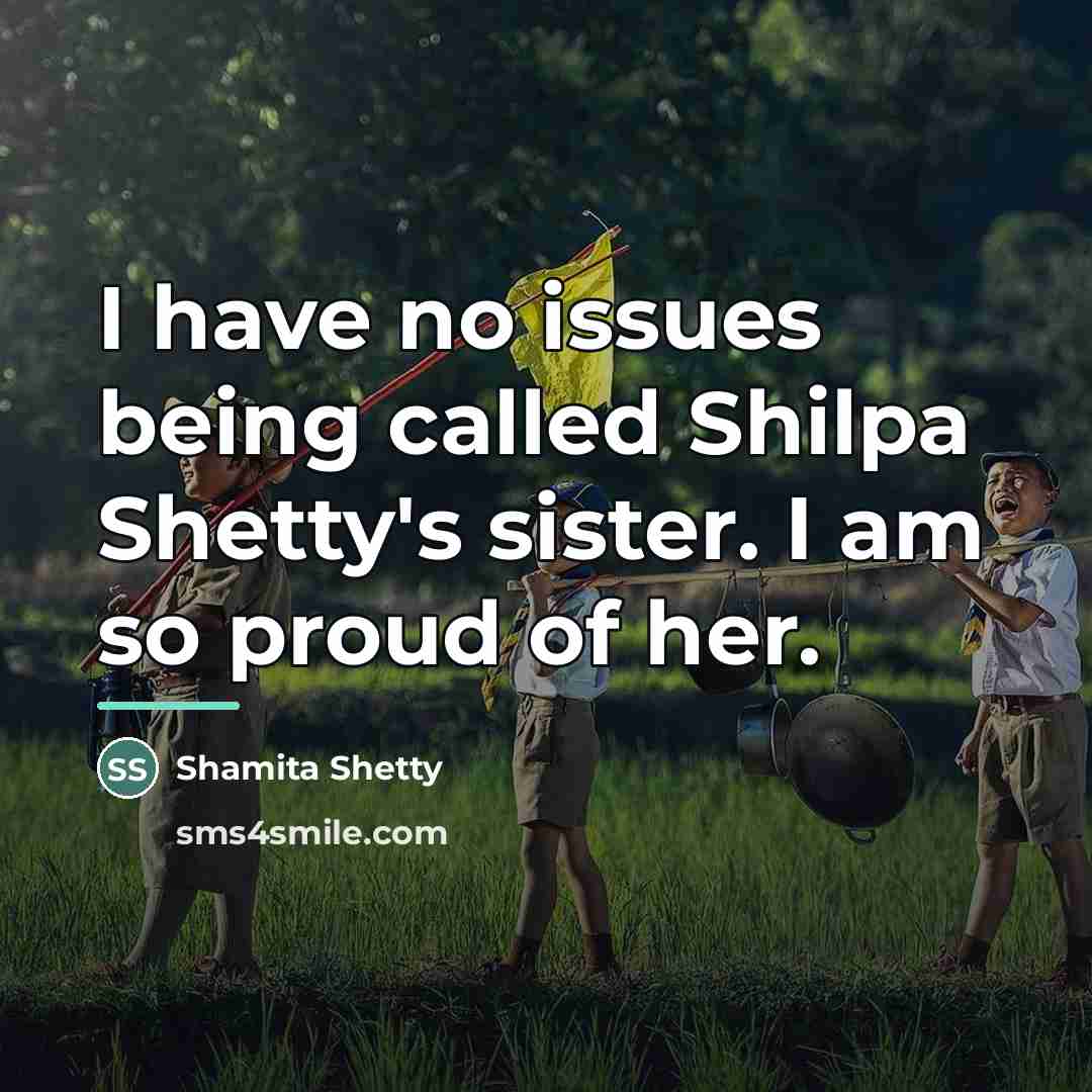 “I have no issues being called Shilpa Shetty's sister. I…” quote by Shamita Shetty